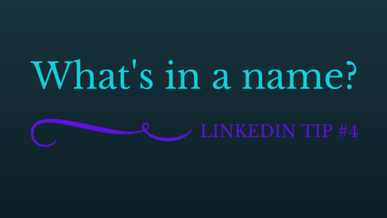 LinkedIn Tip #4: LinkedIn Name