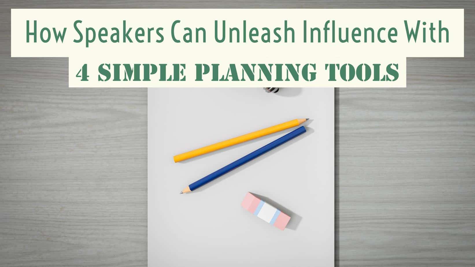How Speakers Can Unleash Influence with 4 Simple Planning Tools