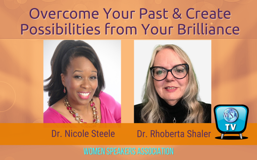 Overcoming Your Past and Creating Possibilities From Your Brilliance