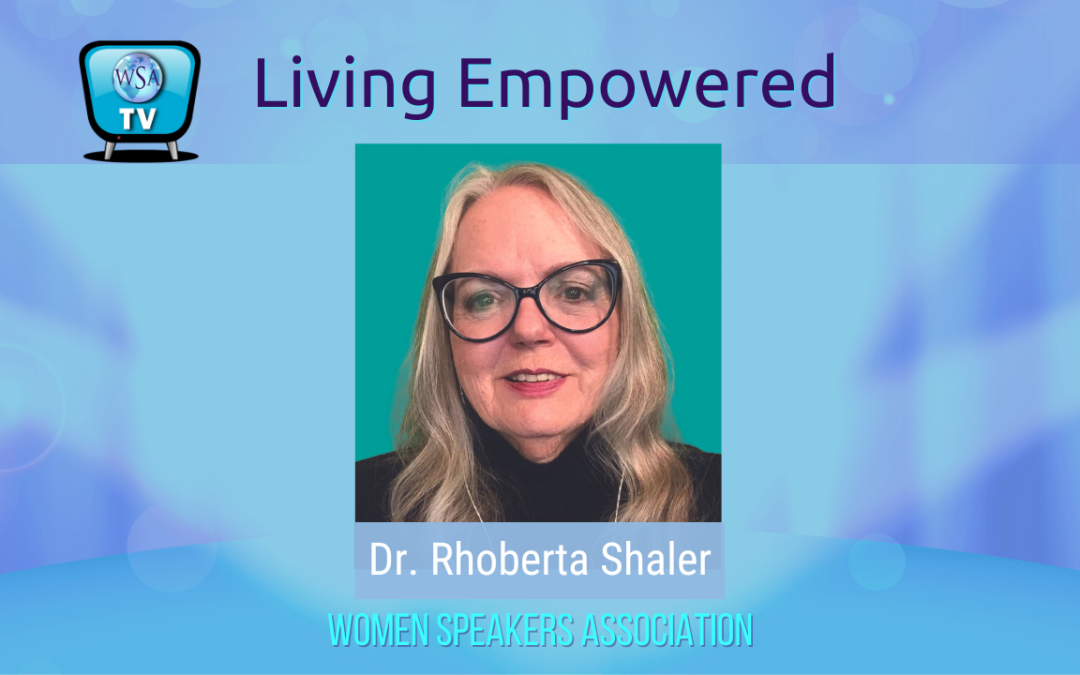 Living Empowered with Dr. Rhoberta Shaler